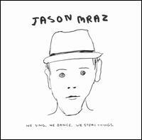 Jason Mraz - We Sing, We Dance, We Steal Things Jason Mraz - We Sing, We Dance, We Steal Things